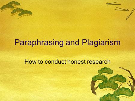 Paraphrasing and Plagiarism How to conduct honest research.