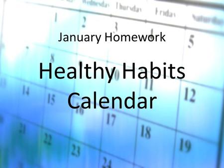 January Homework Healthy Habits Calendar. Your 2 nd Trimester Homework is HERE!!