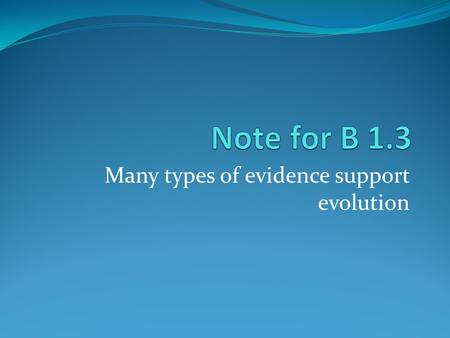 Many types of evidence support evolution