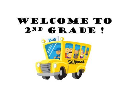 Welcome to 2 nd Grade !. Integrated Language Arts ILA In second grade the students are reinforcing and learning reading skills to help them become independent.