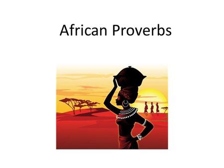 African Proverbs Prverbs. A proverb is a wise saying, or advice about life, that is handed down from generation to generation. Some English proverbs you.