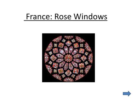 France: Rose Windows. Many of the churches in France have beautiful stained glass windows of all shapes and sizes. Pieces of colored glass are joined.