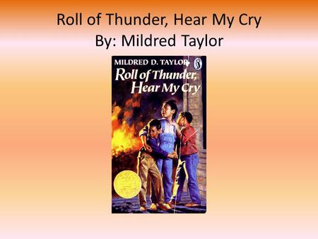 Roll of Thunder, Hear My Cry By: Mildred Taylor. Agree or Disagree – First page in your journal Respond to the following statements (on the next slide)