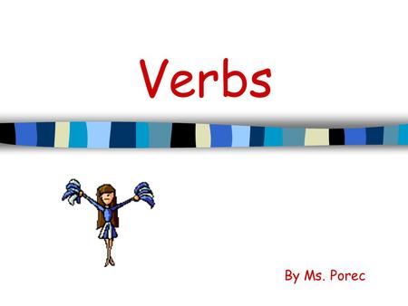 Verbs By Ms. Porec.