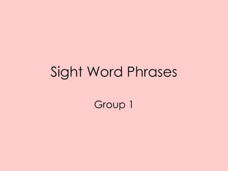 Sight Word Phrases Group 1.