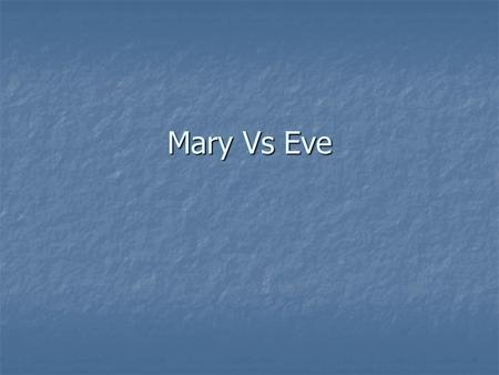 Mary Vs Eve. Mary, the New Eve Rev. Matthew R. Mauriello  The first insight regarding the Blessed.