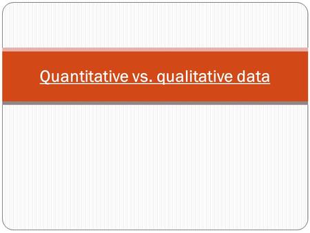 Quantitative vs. qualitative data