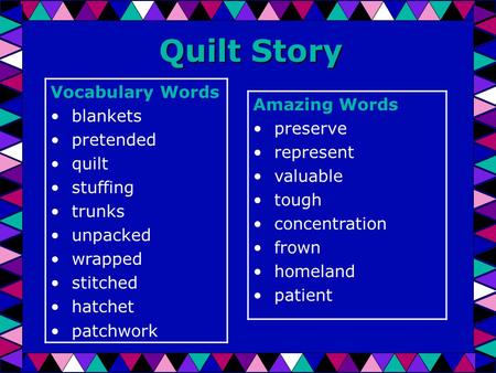 Quilt Story Vocabulary Words blankets pretended quilt stuffing trunks unpacked wrapped stitched hatchet patchwork Amazing Words preserve represent valuable.