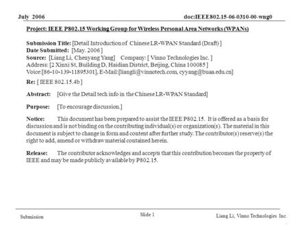 July 2006 doc:IEEE802.15-06-0310-00-wng0 Slide 1 Submission Liang Li, Vinno Technologies Inc.. Project: IEEE P802.15 Working Group for Wireless Personal.