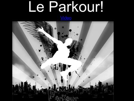 Le Parkour! Video Video. La Définition physical discipline originating in France described as acrobatics meets assault courses” based on general principles.