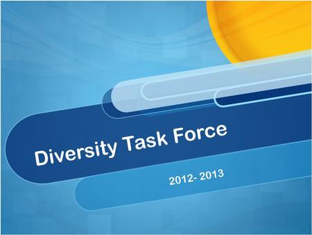 Diversity Task Force 2012- 2013. Equity and Excellence Recruitment and Retention Cultural Awareness and Training Goals for 2012-2013 Subcommittees.