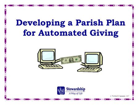 Developing a Parish Plan for Automated Giving L. Whitfield/R. Cammarata 2007.