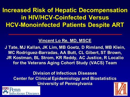 Increased Risk of Hepatic Decompensation in HIV/HCV-Coinfected Versus HCV-Monoinfected Patients Despite ART Vincent Lo Re, MD, MSCE J Tate, MJ Kallan,
