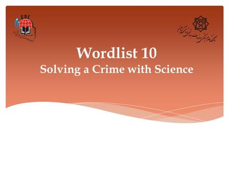 Wordlist 10 Solving a Crime with Science. 1. Coincidentally (adv.) Definition: Happening by chance, not planned Synonym: accidentally, fortuitously Example: