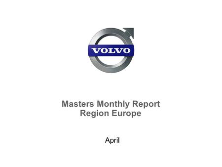 Masters Monthly Report Region Europe April. Volvo Construction Equipment 2 European Masters 2009 April report  All dealers will have different time plans.