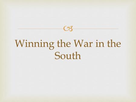  Winning the War in the South.   Explain why the British decided to start fighting in the south.  Discuss how the British were defeated at Yorktown.