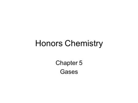 Honors Chemistry Chapter 5 Gases.