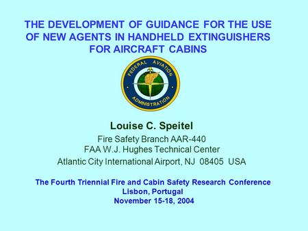 Louise C. Speitel Fire Safety Branch AAR-440 FAA W.J. Hughes Technical Center Atlantic City International Airport, NJ 08405 USA THE DEVELOPMENT OF GUIDANCE.
