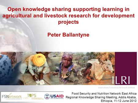 Open knowledge sharing supporting learning in agricultural and livestock research for development projects Peter Ballantyne Food Security and Nutrition.