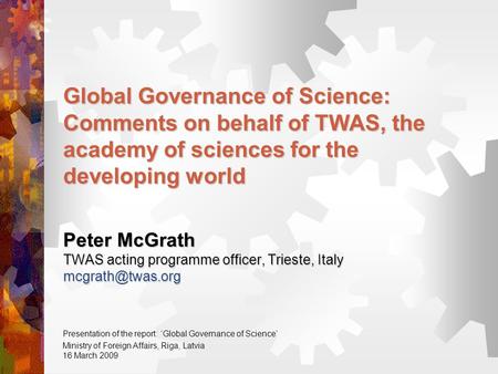 Global Governance of Science: Comments on behalf of TWAS, the academy of sciences for the developing world Peter McGrath TWAS acting programme officer,