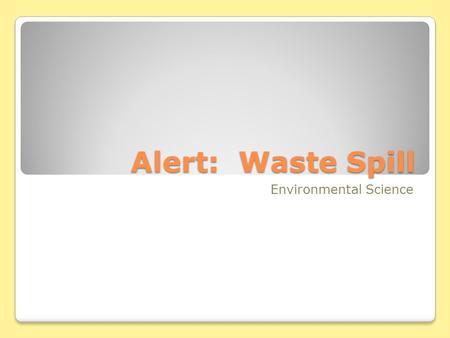 Alert: Waste Spill Environmental Science. Artesian well.