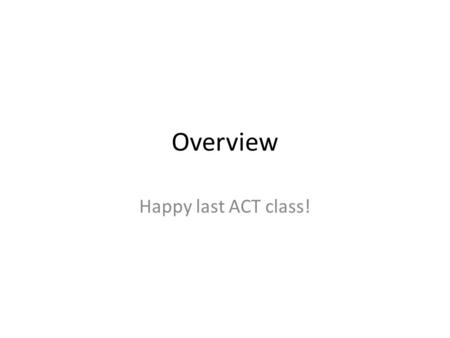 Overview Happy last ACT class!. Differences between dashes, parenthesis, and commas Parentheses are used for digressions - things that could be completely.