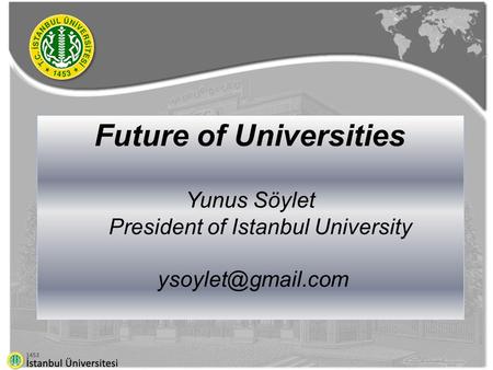 Future of Universities Yunus Söylet President of Istanbul University