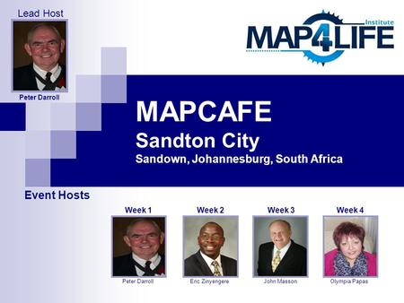 MAPCAFE Sandton City Sandown, Johannesburg, South Africa Eric Zinyengere Week 2 John Masson Week 3 Olympia Papas Week 4 Peter Darroll Week 1 Event Hosts.