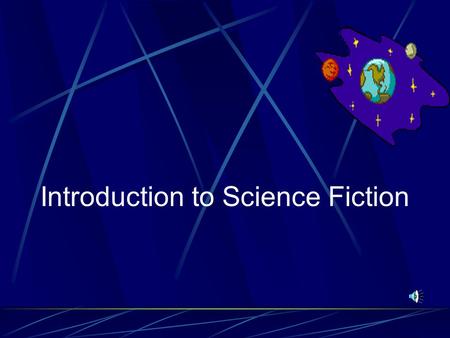 Introduction to Science Fiction What is Science Fiction? Science fiction is a writing style which combines science and fiction. It is constrained by.