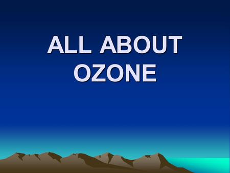ALL ABOUT OZONE.