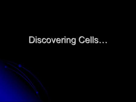Discovering Cells….