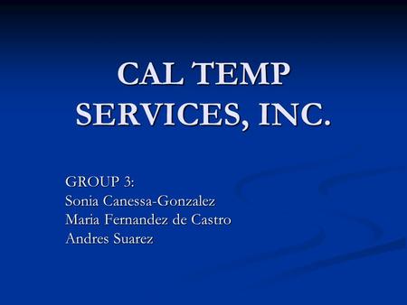 CAL TEMP SERVICES, INC. GROUP 3: Sonia Canessa-Gonzalez