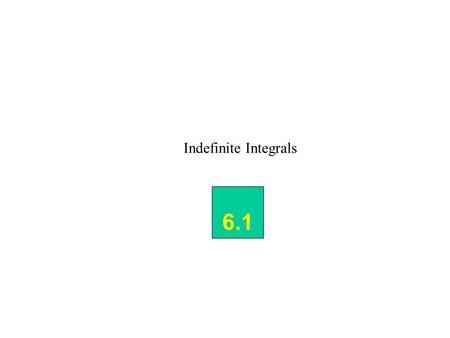 Indefinite Integrals 6.1. Integration - Antidifferentiation - method of solution to a differential equation INdefinite Integral Integration Symbol Variable.