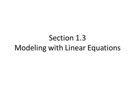 Section 1.3 Modeling with Linear Equations. 1.A problem will appear on the screen. 2.Use discussion in your group and paper to solve the problem. 3.You.