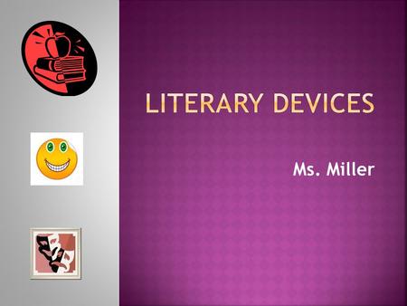 Literary Devices Ms. Miller.
