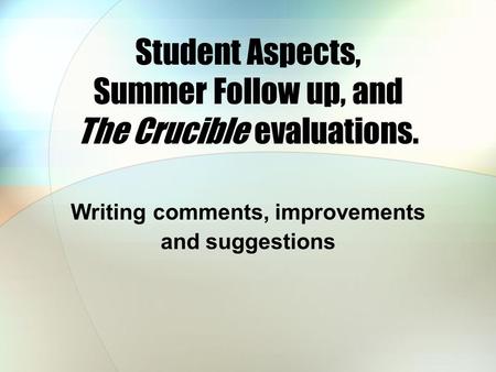 Student Aspects, Summer Follow up, and The Crucible evaluations.