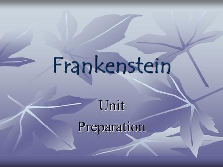 Frankenstein UnitPreparation. Literary Terms The literary terms are not due as an assignment; however, they may appear on Frankenstein quizzes and will.