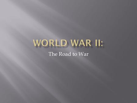 The Road to War.  Benito Mussolini  Adolf Hitler  Neville Chamberlain  Winston Churchill  Charles de Gaulle  Franklin Roosevelt  Task #1: Identify.