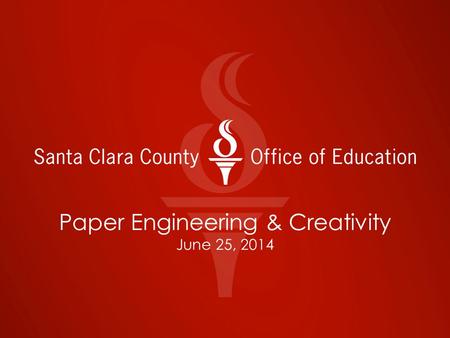 Paper Engineering & Creativity June 25, 2014. Paper Engineering & Creativity Esther Tokihiro, Visual & Performing Arts Coordinator Jeff Schmidt, CTE Coordinator.