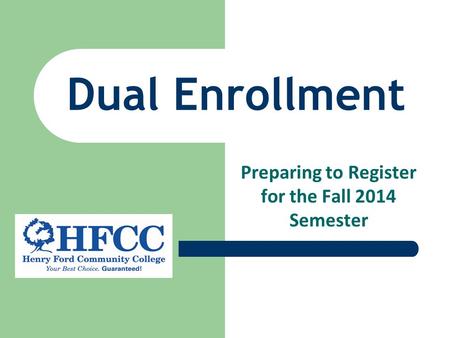 Dual Enrollment Preparing to Register for the Fall 2014 Semester.