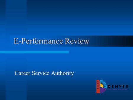 E-Performance Review Career Service Authority. Overview Creating Documents Creating Documents through Cloning Editing Documents Completing PEP/Starting.