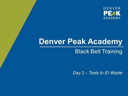 Denver Peak Academy Black Belt Training Day 2 – Tools to ID Waste.