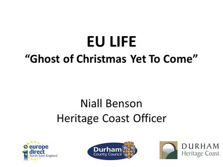 EU LIFE “Ghost of Christmas Yet To Come” Niall Benson Heritage Coast Officer.