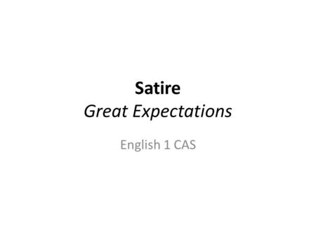 Satire Great Expectations English 1 CAS. Satire In a literary work, satire is writing that ridicules its subject through the use of techniques such as: