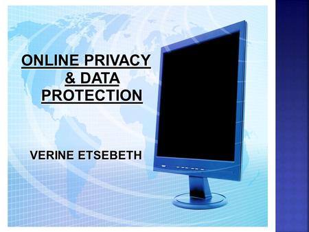 ONLINE PRIVACY & DATA PROTECTION VERINE ETSEBETH.