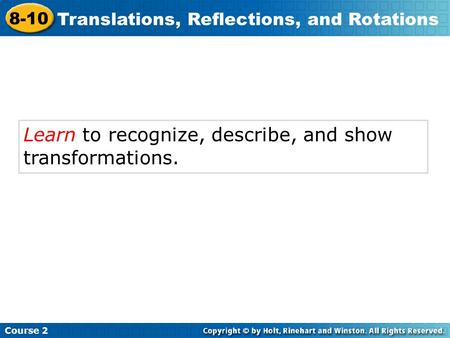 Learn to recognize, describe, and show transformations.