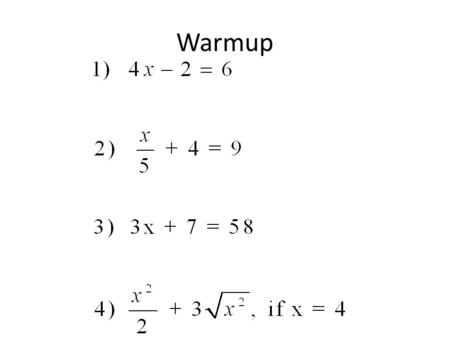 Warmup. 1) Solve. 3x + 2 = 4x - 1 You need to get the variables on one side of the equation. It does not matter which variable you move. Try to move the.