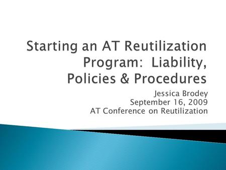 Jessica Brodey September 16, 2009 AT Conference on Reutilization.