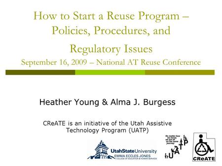 How to Start a Reuse Program – Policies, Procedures, and Regulatory Issues September 16, 2009 – National AT Reuse Conference Heather Young & Alma J. Burgess.