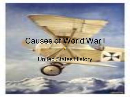 Causes of World War I United States History. 4 Causes Imperialism Nationalism Militarism Alliance System.
